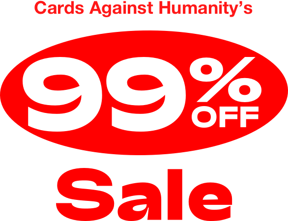 Cards Against Humanity 99% Sale
